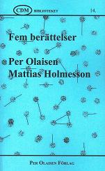 CDM-biblioteket 14. Per Olaisen & Mattias Holmesson: FEM BERÄTTELSER.